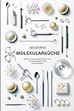 Moderne Molekularküche: Innovationen und Rezepte für die Avantgarde der Gastronomie