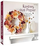 Deko aus Papier – Kreatives aus Papier: Home-Deko, Blumen und Organizer basteln mit Papier. Bastelbücher für Erwachsene